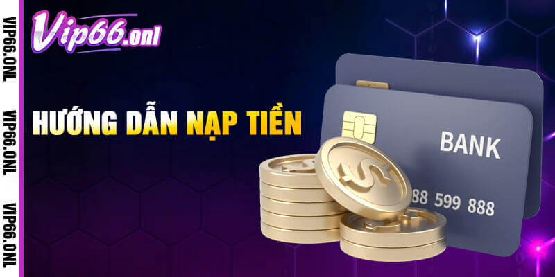 Hướng dẫn nạp tiền Vip66 tốc độ