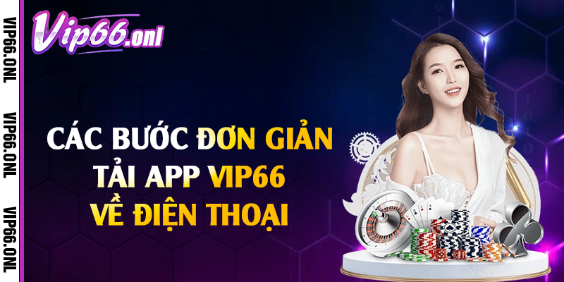 Các bước đơn giản tải app Vip66 về điện thoại
