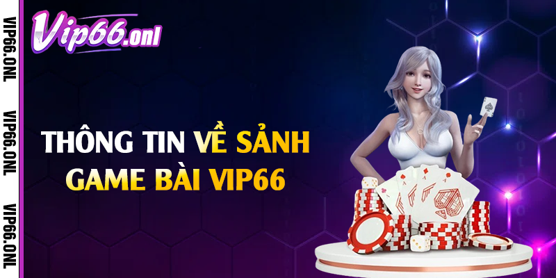 Thông tin về sảnh game bài Vip66
